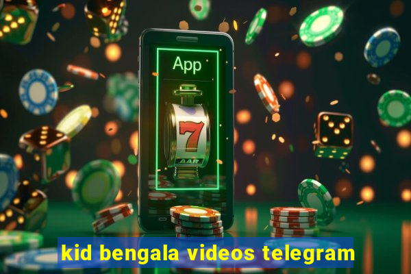 kid bengala videos telegram